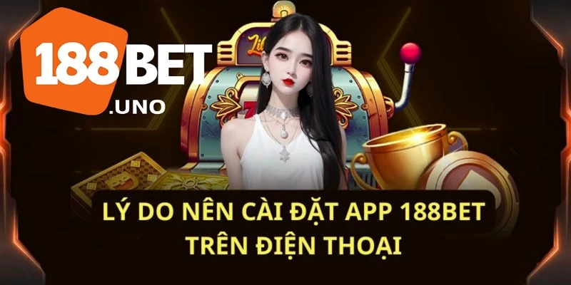 Tải app 188BET: Trải nghiệm chơi game mọi lúc, mọi nơi 1 Người chơi nên tải về app 188BET để tham gia chơi game dễ dàng mọi lúc, mọi nơi